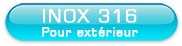 Inox 316L - Exterieur